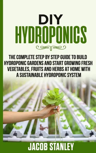 DIY Hydroponics Guide: Build & Grow Your Own Garden (Paperback)