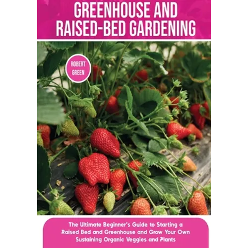 Greenhouse & Raised-Bed Gardening: A Beginner’s Guide (Paperback)