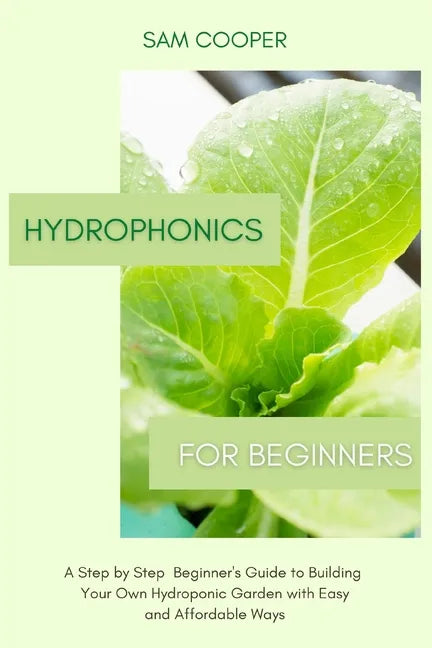 Beginner’s Guide to DIY Hydroponic Gardening – Easy & Affordable (Paperback)