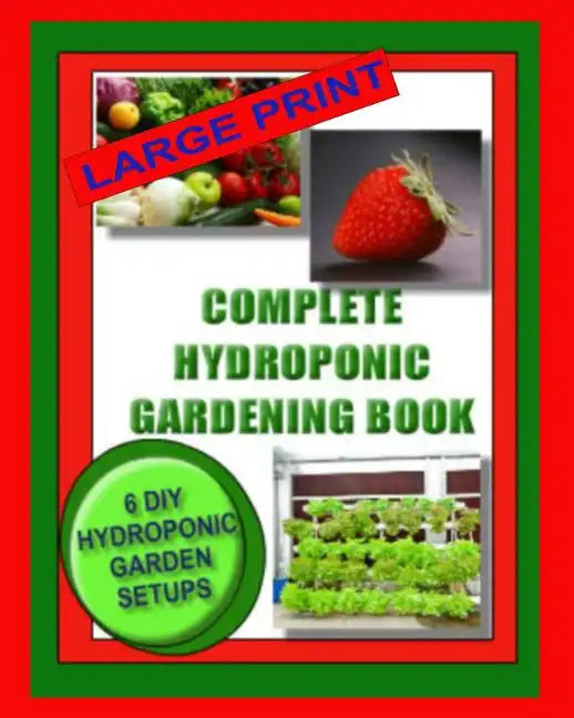Complete Hydroponic Gardening: 6 DIY Systems to Grow Food (Paperback)